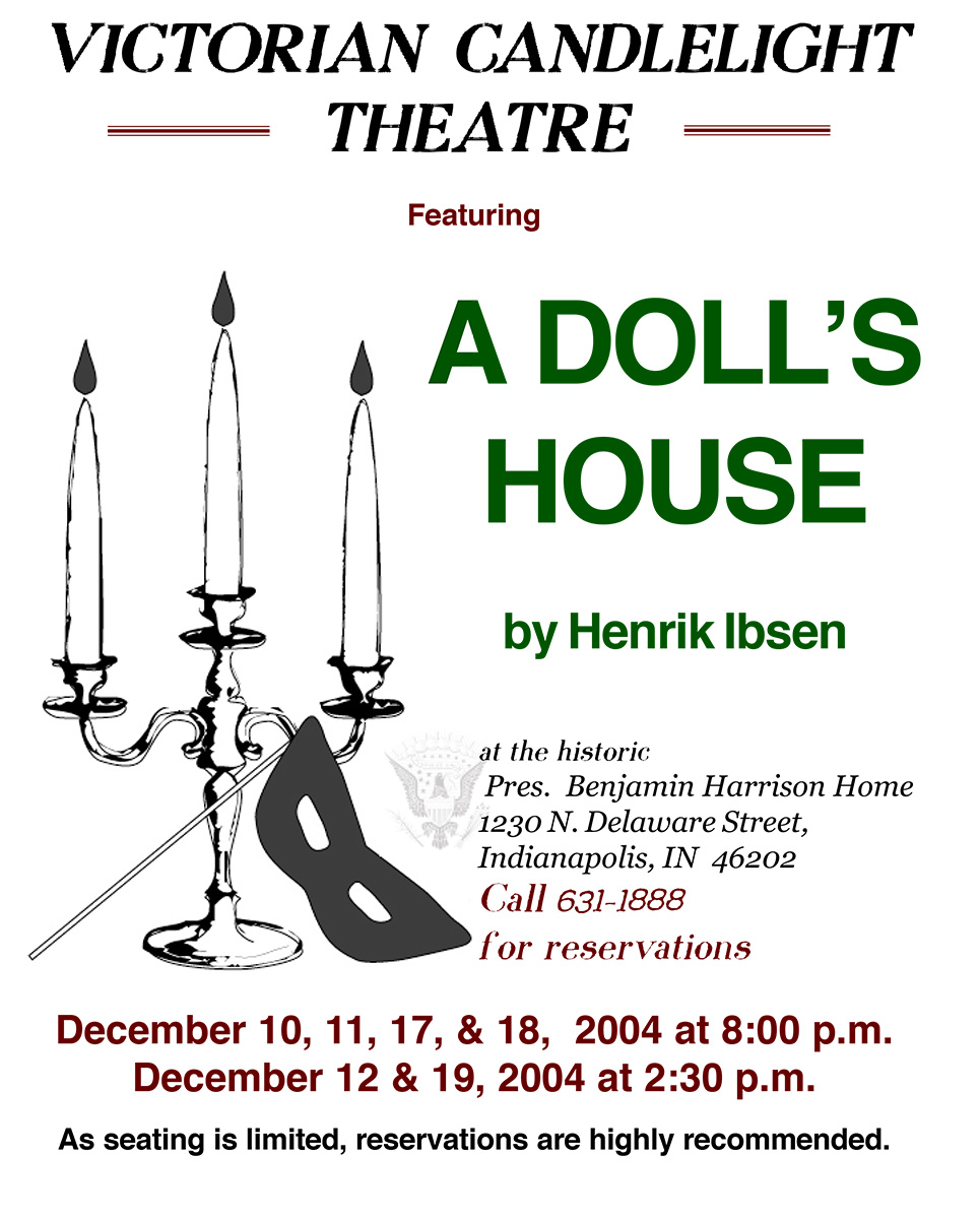 Graphic image of a candelabra and a masquerade mask. Text reads: victorian candlelight theatre featuring A Doll's House. by henrik ibsen. at the historic president benjamin harrison home 1230 north delaware street indianapolis indiana 46202. call 631 1888 for reservations. december 10, 11, 17 and 18 two thousand four at 8 p.m. december 12 and 18, two thousand four at 2 thirty p.m. as seating is limited, reservations are highly recommended.