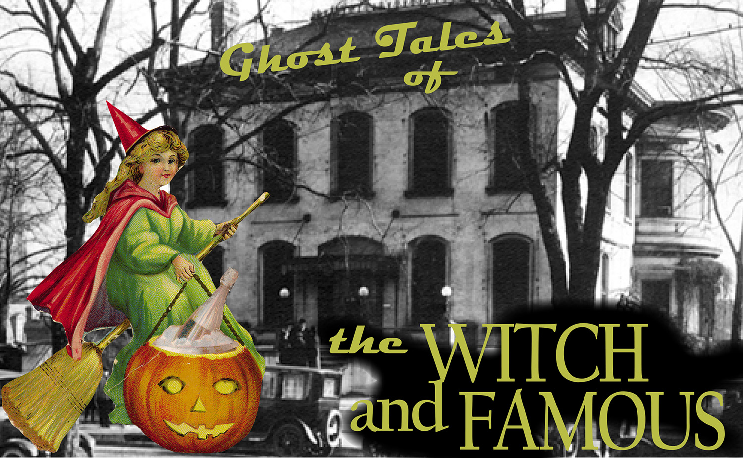 Old photographic image of a Victorian house. A graphic image of a witch riding a broom is overlaid on the house. Text reads: Ghost tales of the Witch and Famous.