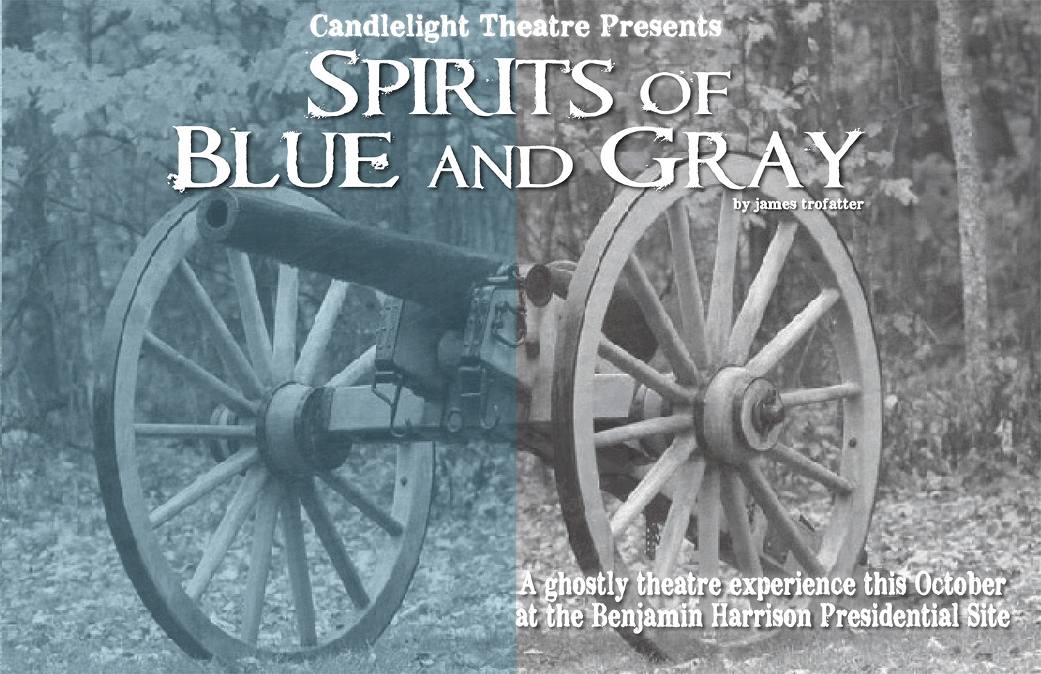 Black and white photographic image of a civil war era cannon. Half of the photograph is overlaid with a blue tone, vertically. Text reads: candlelight theatre presents Spirits of Blue and Gray by james trofatter. a ghostly theatre experience this october at the benjamin harrison presidential site.