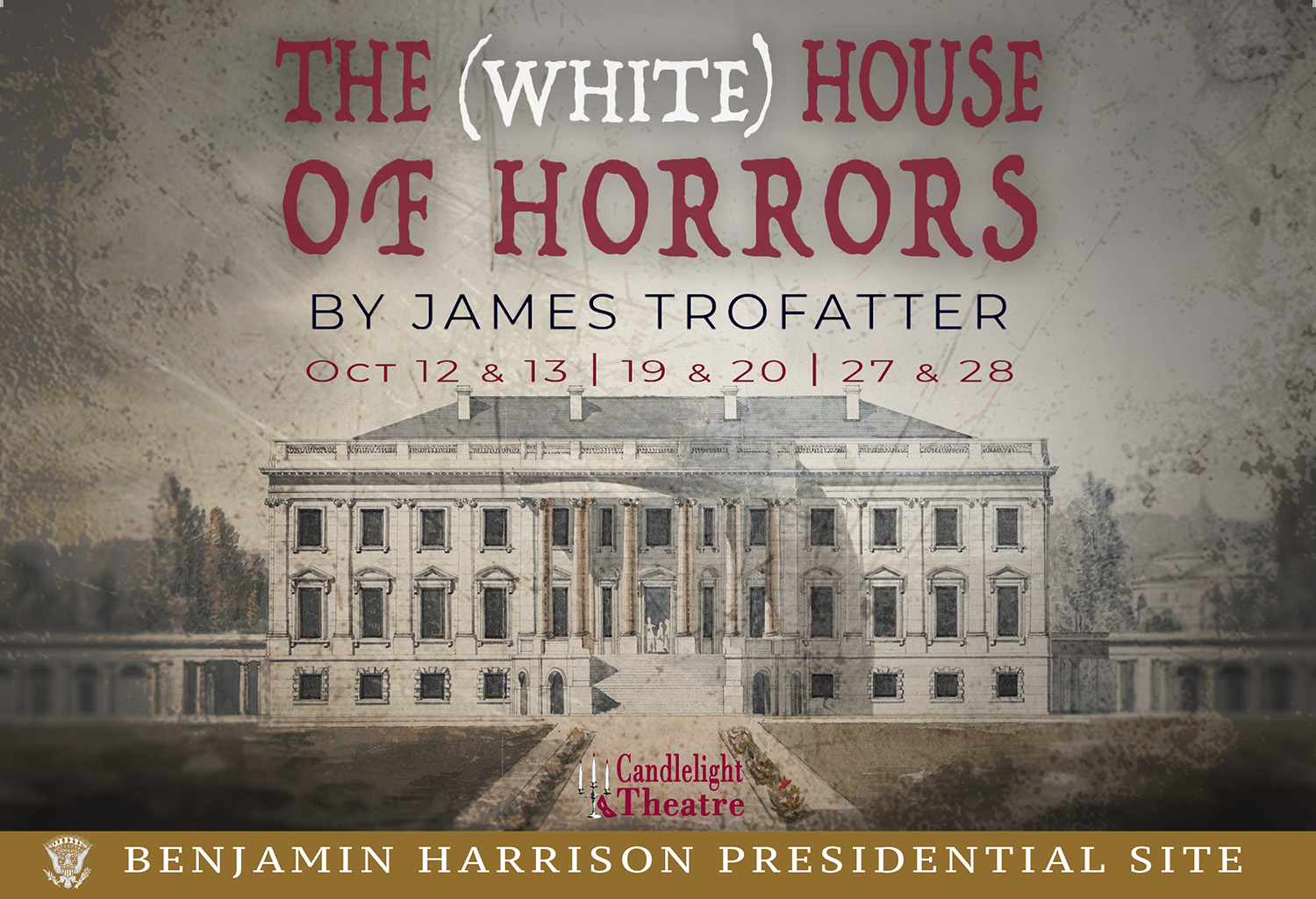 Graphic image of the white house circa 1890. Text reads: The White House of Horrors by James Trofatter, October 12, 13, 19, 20, 27, 28
